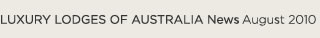 Luxury Lodges of Australia News - July 2010